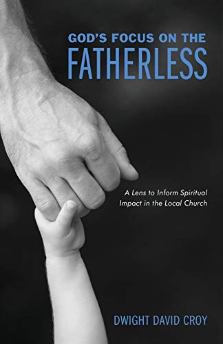 God's Focus on the Fatherless: A Lens to Inform Spiritual Impact in the Local Church