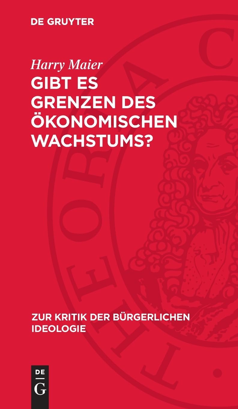 Gibt es Grenzen des ökonomischen Wachstums? (Zur Kritik der bürgerlichen Ideologie, 78)
