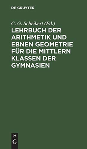 Lehrbuch der Arithmetik und ebnen Geometrie für die mittlern Klassen der Gymnasien