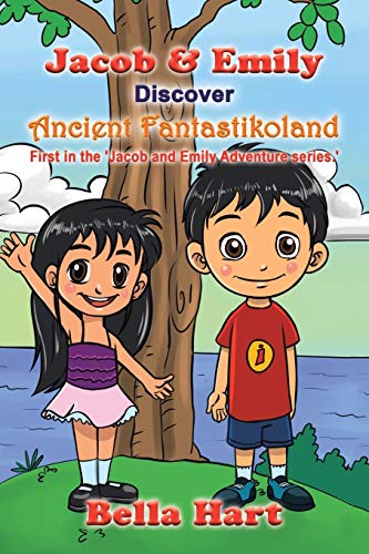 Jacob & Emily Discover Ancient Fantastikoland: First in the 'Jacob and Emily Adventure Series.'
