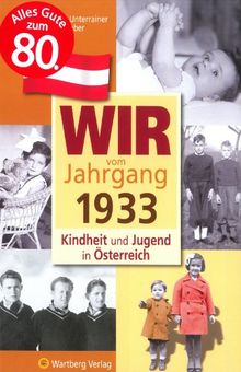 Wir vom Jahrgang 1933 -Kindheit und Jugend in Österreich
