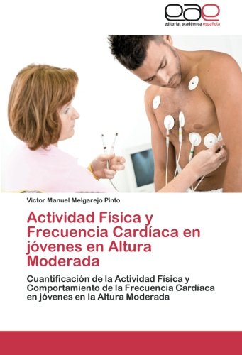 Actividad Física y Frecuencia Cardíaca en jóvenes en Altura Moderada: Cuantificación de la Actividad Física y Comportamiento de la Frecuencia Cardíaca en jóvenes en la Altura Moderada
