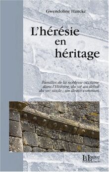 L'hérésie en héritage : familles de la noblesse occitane dans l'histoire, du XIIe au début du XIVe siècle : un destin commun