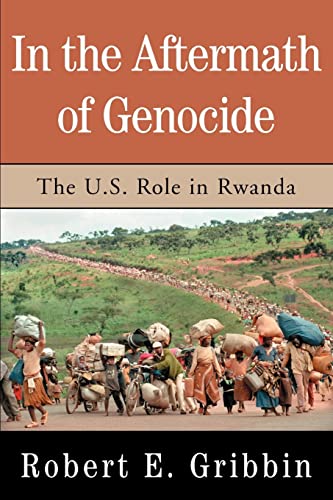 In the Aftermath of Genocide: The U.S. Role in Rwanda