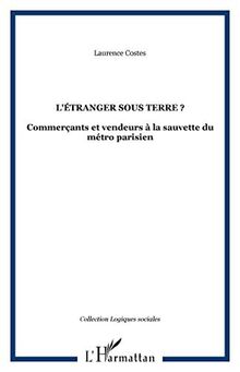 L'Etranger sous terre : commerçants et vendeurs à la sauvette du métro parisien