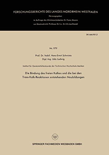 Die Bindung des freien Kalkes und die bei den Trass-Kalk-Reaktionen entstehenden Neubildungen (Forschungsberichte des Landes Nordrhein-Westfalen) ... Landes Nordrhein-Westfalen, 979, Band 979)
