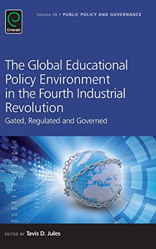 The Global Educational Policy Environment in the Fourth Industrial Revolution: Gated, Regulated and Governed (Public Policy and Governance, 26, Band 26)