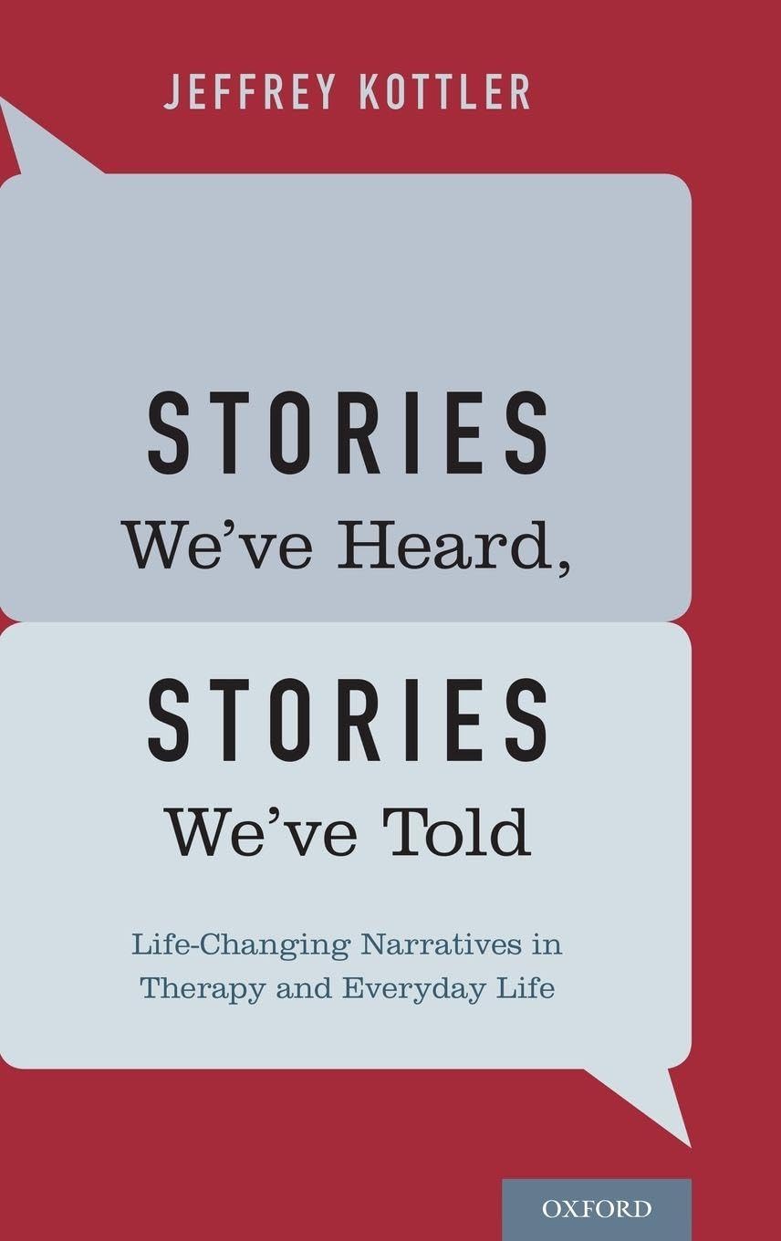 Stories We've Heard, Stories We've Told: Life-Changing Narratives in Therapy and Everyday Life