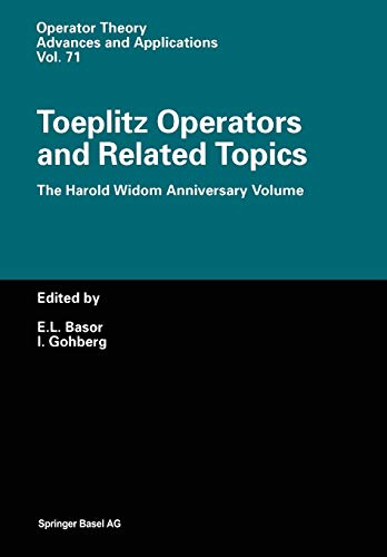 Toeplitz Operators and Related Topics: The Harold Widom Anniversary Volume Workshop on Toeplitz and Wiener-Hopf Operators, Santa Cruz, California, ... Advances and Applications, 71, Band 71)
