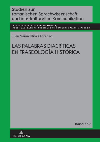 LAS PALABRAS DIACRÍTICAS EN FRASEOLOGÍA HISTÓRICA: Dissertationsschrift (Studien zur romanischen Sprachwissenschaft und interkulturellen Kommunikation)