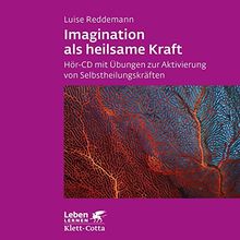 Imagination als heilsame Kraft. Zur Behandlung von Traumafolgen mit ressourcenorientierten Verfahren: Imagination als heilsame Kraft. Zur Behandlung ... von Selbstheilungskräften (Leben lernen)