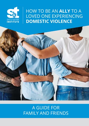 How to Be an Ally to a Loved One Experiencing Domestic Violence: A Guide for Family and Friends