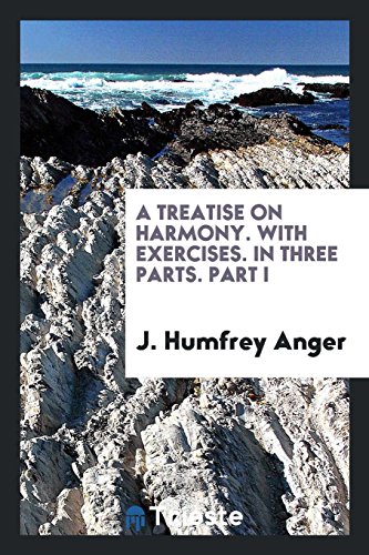 A Treatise on Harmony. With Exercises. In Three Parts. Part I