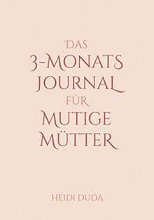 Das 3-Monats-Journal für mutige Mütter