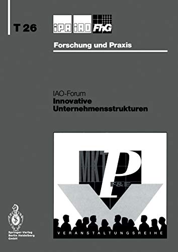 Innovative Unternehmensstrukturen (Ipa-Iao - Forschung und Praxis Tagungsberichte) (German Edition) (IPA-IAO - Forschung und Praxis Tagungsberichte, 26, Band 26)