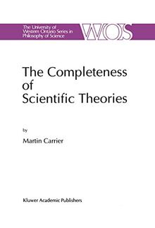 The Completeness of Scientific Theories: On the Derivation of Empirical Indicators within a Theoretical Framework: The Case of Physical Geometry (The ... Series in Philosophy of Science, 53, Band 53)