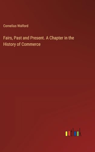 Fairs, Past and Present. A Chapter in the History of Commerce