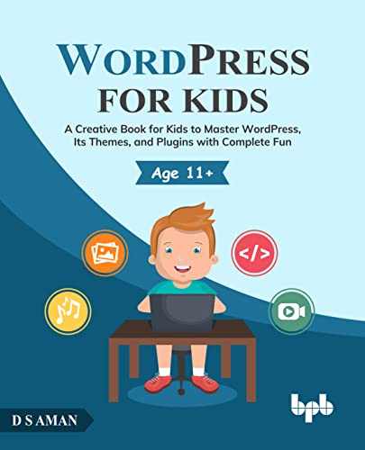 WordPress for Kids: A Creative Book for Kids to Master WordPress, Its Themes, and Plugins with Complete Fun (English Edition)