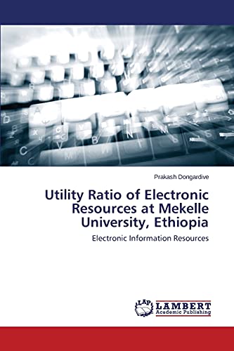 Utility Ratio of Electronic Resources at Mekelle University, Ethiopia: Electronic Information Resources