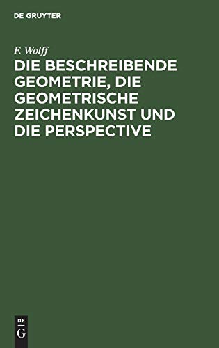 Die beschreibende Geometrie, die geometrische Zeichenkunst und die Perspective