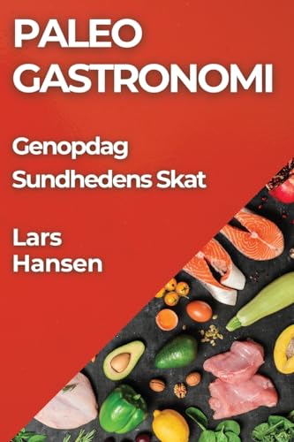 Paleo Gastronomi: Genopdag Sundhedens Skat
