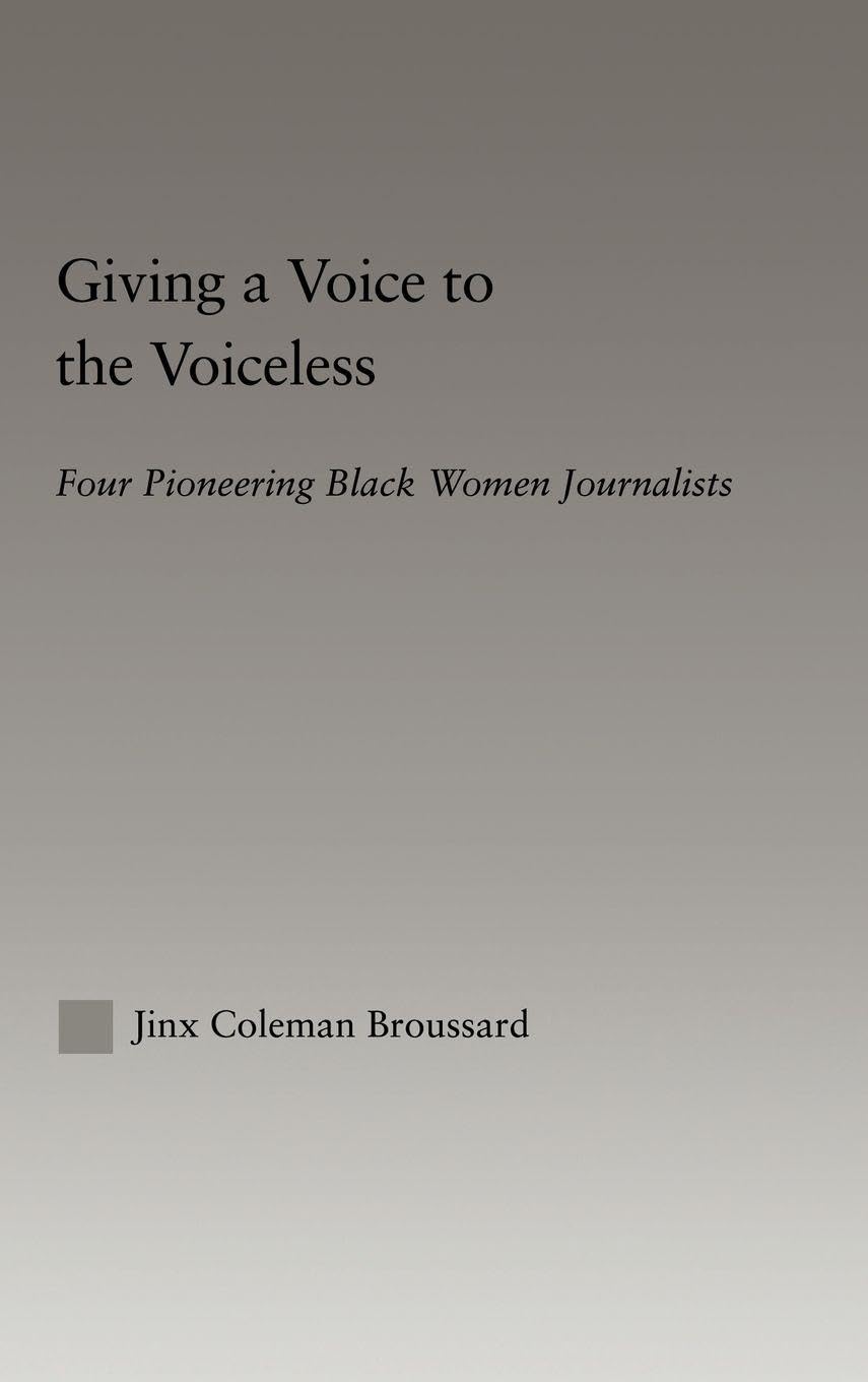 Giving a Voice to the Voiceless: Four Pioneering Black Women Journalists (Studies in African American History and Culture)