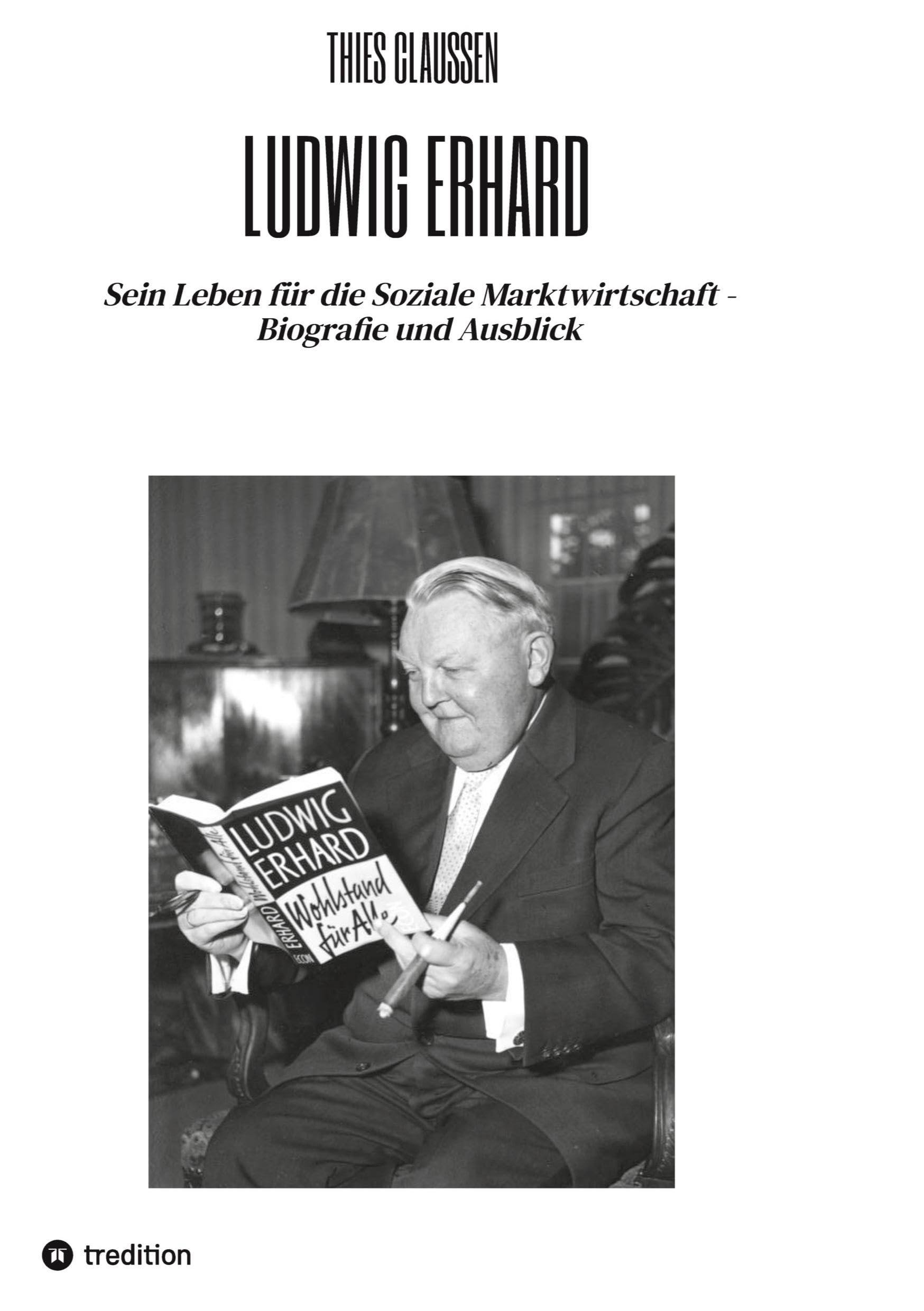 Ludwig Erhard: Sein Leben für die Soziale Marktwirtschaft - Biografie und Ausblick