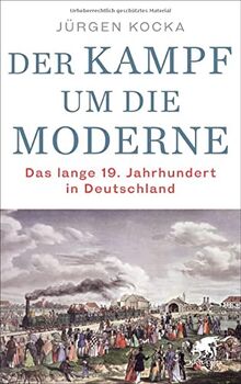 Kampf um die Moderne: Das lange 19. Jahrhundert in Deutschland