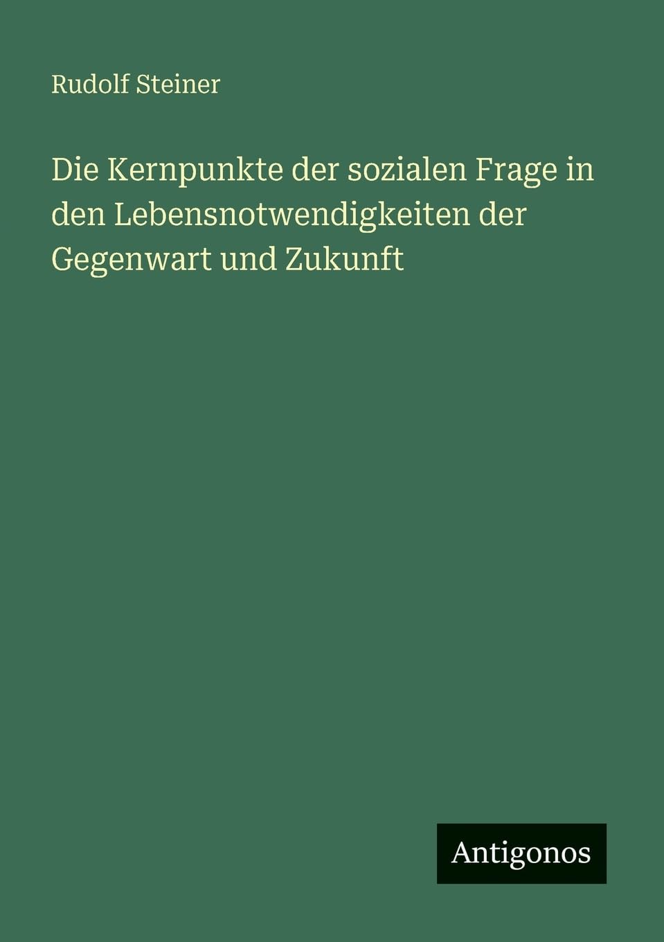 Die Kernpunkte der sozialen Frage in den Lebensnotwendigkeiten der Gegenwart und Zukunft