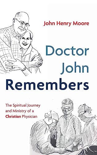 Doctor John Remembers: The Spiritual Journey and Ministry of a Christian Physician