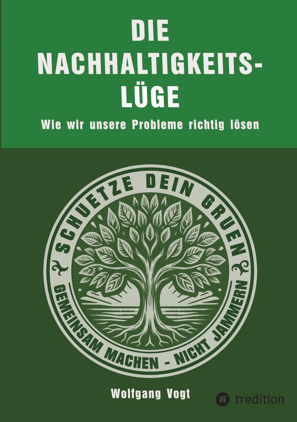 Die Nachhaltigkeitslüge: Wie wir unsere Probleme richtig lösen
