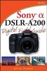 Sony Alpha DSLR-A200 Digital Field Guide