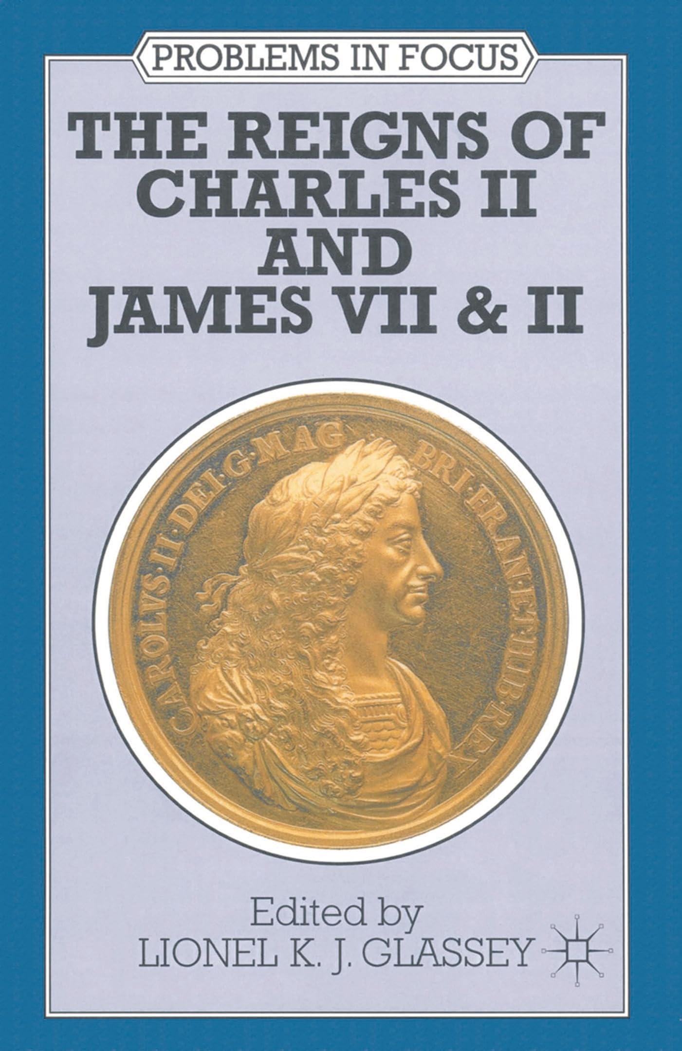 The Reigns of Charles II and James VII & II (Problems in Focus)