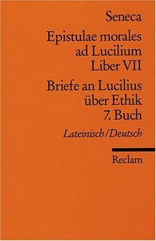 Epistulae morales ad Lucilium. Liber VII /Briefe an Lucilius über Ethik. 7. Buch: Lat. /Dt.