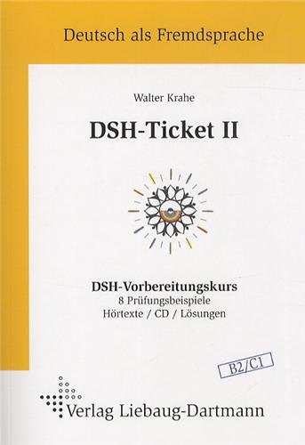 DSH-Ticket II: DSH-Vorbereitungskurs 8 Prüfungsbeispiele Hörtexte / CD / Lösungen Niveau B2 / C1. Hörtexte auf einer CD und Zusatzblätter mit der ... Hörtexte und die Löungen der Grammatikaufgabe