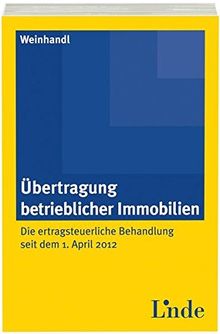 Übertragung betrieblicher Immobilien: Die ertragsteuerliche Behandlung seit dem 1. April 2012