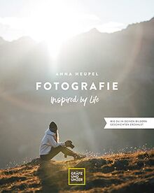 Fotografie – Inspired by life: Wie du in deinen Bildern Geschichten erzählst (Gräfe und Unzer)