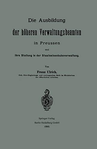 Die Ausbildung Der Höheren Verwaltungsbeamten In Preussen Und Ihre Stellung In Der Staatseisenbahnverwaltung