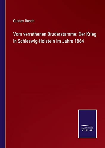 Vom verrathenen Bruderstamme: Der Krieg in Schleswig-Holstein im Jahre 1864