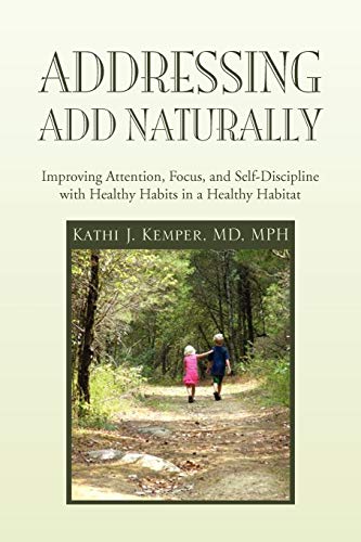 Addressing ADD Naturally: Improving Attention, Focus, and Self-Discipline with Healthy Habits in a Healthy Habitat