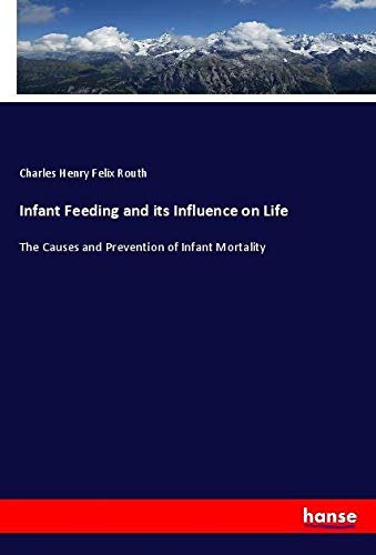 Infant Feeding and its Influence on Life: The Causes and Prevention of Infant Mortality