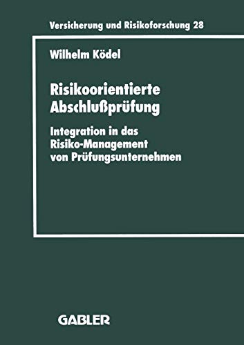 Risikoorientierte Abschlußprüfung: Integration in das Risiko-Management von Prüfungsunternehmen (Versicherung und Risikoforschung, 385, Band 385)