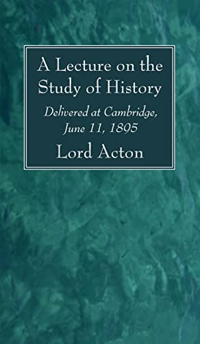 A Lecture on the Study of History: Delivered at Cambridge, June 11, 1895