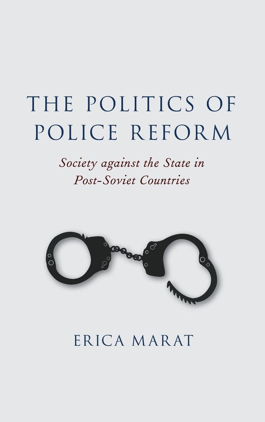 Politics of Police Reform: Society Against the State in Post-Soviet Countries