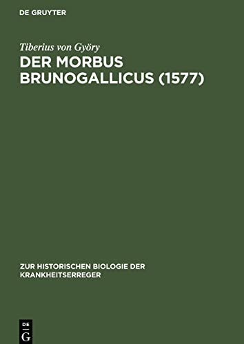 Der Morbus Brunogallicus (1577): Ein Beitrag zur Geschichte der Syphilisepidemien (Zur historischen Biologie der Krankheitserreger, 6)