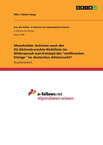 Shareholder Activism nach der EU-Aktionärsrechte-Richtlinie im Widerspruch zum Konzept des entthronten Königs im deutschen Aktienrecht?
