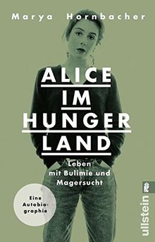 Alice im Hungerland: Leben mit Bulimie und Magersucht. Eine Autobiographie