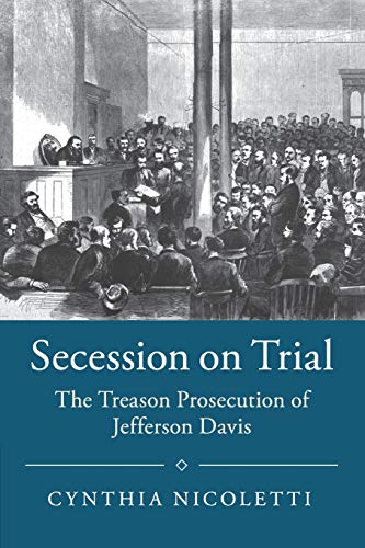 Secession on Trial: The Treason Prosecution of Jefferson Davis (Studies in Legal History)