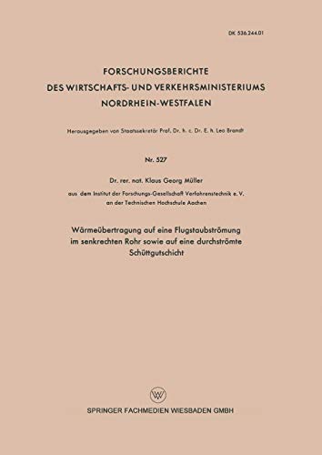 Wärmeübertragung auf eine Flugstaubströmung im senkrechten Rohr sowie auf eine durchströmte Schüttgutschicht (Forschungsberichte des Wirtschafts- und ... Nordrhein-Westfalen, 527, Band 527)
