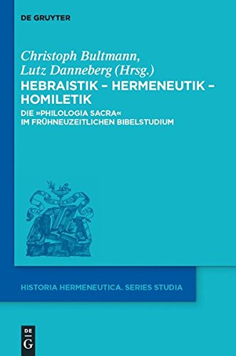Hebraistik - Hermeneutik - Homiletik: Die Philologia Sacra im frühneuzeitlichen Bibelstudium (Historia Hermeneutica. Series Studia, Band 10)